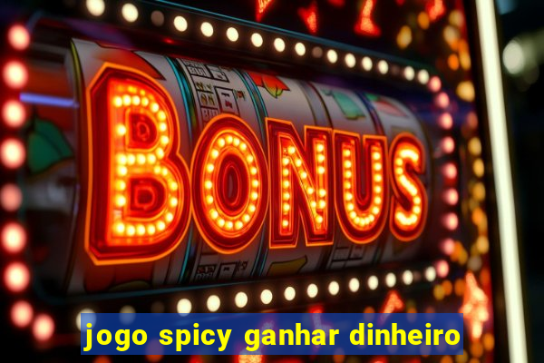 jogo spicy ganhar dinheiro